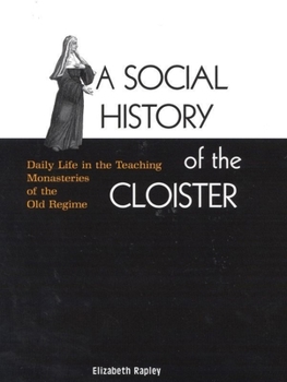 A Social History of the Cloister: Daily Life in the Teaching Monasteries of the Old Regime (Mcgill-Queen's Studies in the History of Religion)