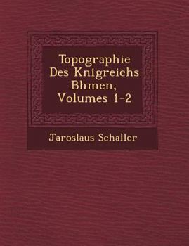 Paperback Topographie Des K&#65533;nigreichs B&#65533;hmen, Volumes 1-2 [German] Book