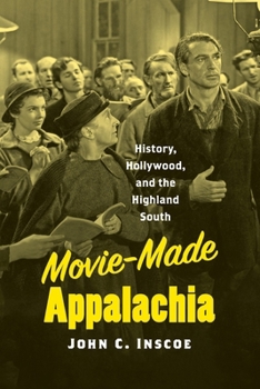 Movie-Made Appalachia : History, Hollywood, and the Highland South