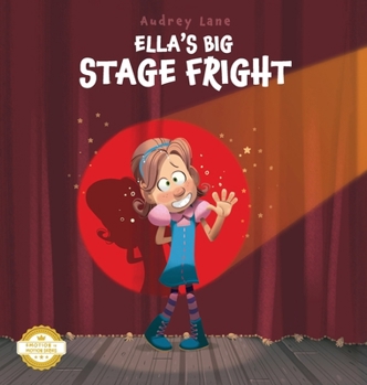 Ella's Big Stage Fright: A Practical Story for Kids on Managing Anxiety (Emotion in Motion)
