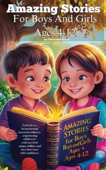 Hardcover Amazing Stories For Boys And Girls Ages 4-12: 70 Amazing Tales For Kid's To Ignite Self Confidence, Encourage Bravery, Empower, Boldness & Fearlessnes Book