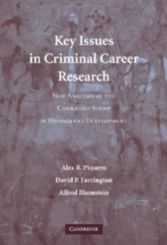 Hardcover Key Issues in Criminal Career Research: New Analyses of the Cambridge Study in Delinquent Development Book