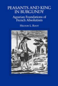 Peasants and King in Burgundy: Agrarian Foundations of French Absolutism (California Series on Social Choice and Political Economy) - Book  of the California Series on Social Choice and Political Economy