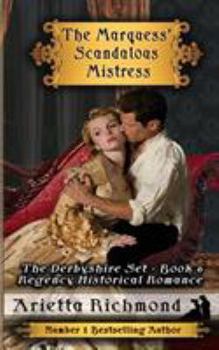 The Marquess' Scandalous Mistress - Book #6 of the Derbyshire Set