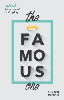 Paperback The Famous One: Unleash the Power of God's Glory Book