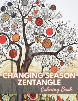 Changing Season Zentangle Coloring Book: High-Quality and Unique Coloring Pages B0CNZ12QTS Book Cover