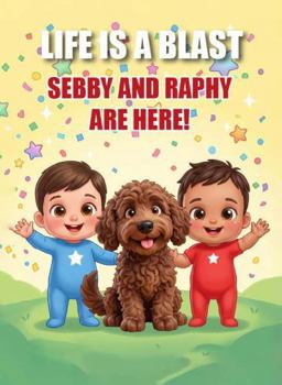 LIFE IS A BLAST: SEBBY AND RAPHY ARE HERE! (Sebby and Raphy, the twin boys!)