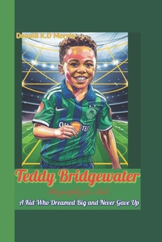 Paperback Teddy Bridgewater Biography for kids: A Kid Who Dreamed Big and Never Gave Up Book