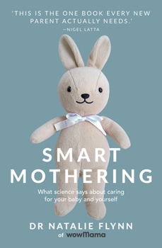 Paperback Smart Mothering: What Science Says about Caring for Your Baby and Yourself Book