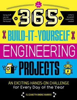 Paperback 365 Build-It-Yourself Engineering Projects: An Exciting Hands-On Challenge for Every Day of the Year Book