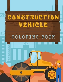 Paperback Construction Vehicles Coloring Book: Diggers, Trucks, Cranes and Excavators for Children (Ages 2-4) Book