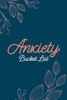 Anxiety Bucket List: Dreams Bucket List for Anxiety and Mood Trackers With Anxiety Symptom Book, Stress Relief Gifts, Thoughtful Gifts for Someone With Anxiety