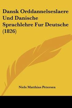 Paperback Dansk Orddannelseslaere Und Danische Sprachlehre Fur Deutsche (1826) [Chinese] Book