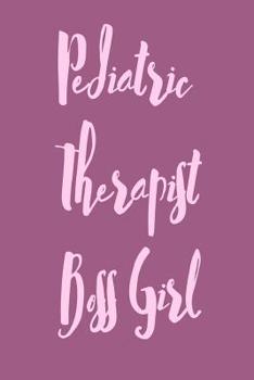 Paperback Pediatric Therapist Boss Girl: Useful Notebook For The Practising Pediatric Therapist Take Notes For Your Patients Book