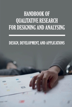 Paperback Handbook Of Qualitative Research For Designing And Analysing: Design, Development, And Applications: How To Choose A Qualitative Research Design Book