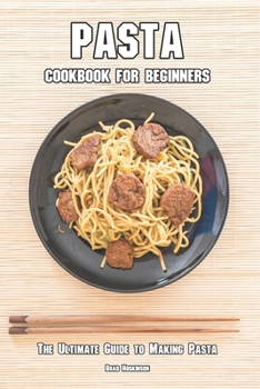 Paperback Pasta Cookbook for Beginners: The Ultimate Guide to Making Pasta Book