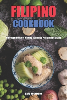 Paperback Filipino Cookbook: Discover the Art of Making Authentic Philippine Cuisine Book