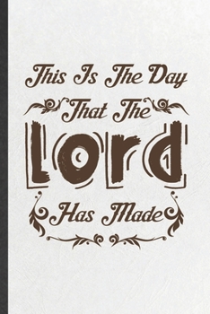 Paperback This Is the Day That the Lord Has Made: Blank Funny Sunday Church Jesus Lined Notebook/ Journal For Christian Faith, Inspirational Saying Unique Speci Book