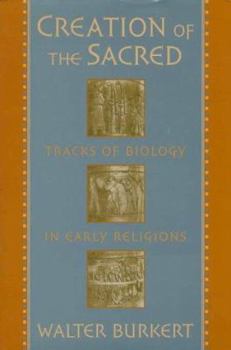 Hardcover Creation of the Sacred: Tracks of Biology in Early Religions, Book