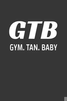 Paperback GTB Gym Tan Baby Notebook: Lined Journal, 120 Pages, 6 x 9, Affordable Gift Journal Matte Finish Book