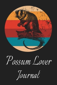 Possum Lover Journal: Animal Lovers Gift. Pretty Lined Notebook & Diary For Writing And Note Taking For Your Special Day.(120 Blank Lined Pages - 6x9 Inches)