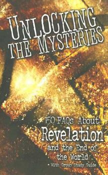Paperback Unlocking the Mysteries: 150 FAQs about Revelation and the End of the World - With Group Study Guide Book
