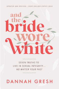 Paperback And the Bride Wore White: Seven Truths to Live in Sexual Integrity . . . No Matter Your Past Book
