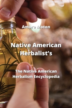 Paperback Native American Herbalist's: The Native American Herbalism Encyclopedia Book
