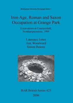 Paperback Iron Age, Roman and Saxon Occupation at Grange Park: Excavations at Courteenhall, Northamptonshire, 1999 Book