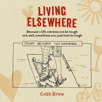 Paperback Living Elsewhere: Because a life overseas can be tough and, well, sometimes you just have to laugh Book