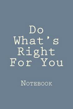 Paperback Do What's Right For You: Notebook Book