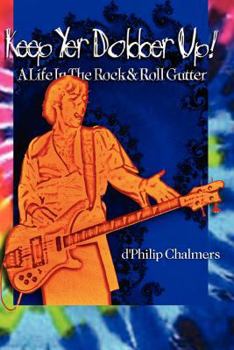 Paperback Keep Yer Dobber Up!: A Life in The Rock and Roll Gutter Book