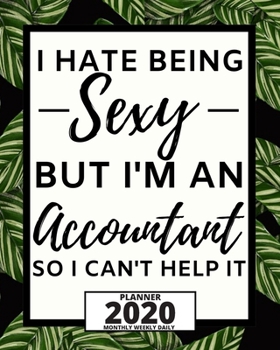 Paperback I Hate Being Sexy But I'm An Accountant: 2020 Planner For Accountant, 1-Year Daily, Weekly And Monthly Organizer With Calendar, Great Gift Idea For Ch Book