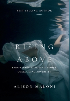 Hardcover Rising Above: Empowering Stories of Women Overcoming Adversity Book