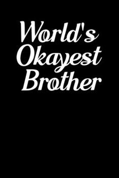 Paperback World's Okayest Brother: Blank Lined Journal Notebook, 6" x 9", Brother journal, Brother notebook, Ruled, Writing Book, Notebook for Brothers, Book