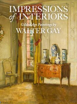 Hardcover Impressions of Interiors: Gilded Age Paintings by Walter Gay Book