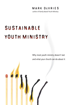 Paperback Sustainable Youth Ministry: Why Most Youth Ministry Doesn't Last and What Your Church Can Do about It Book