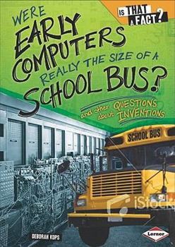 Library Binding Were Early Computers Really the Size of a School Bus?: And Other Questions about Inventions Book