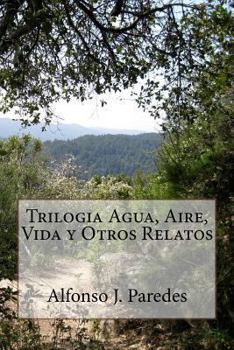 Paperback Trilogia Agua, Aire, Vida y Otros Relatos [Spanish] Book