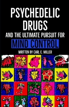 Paperback Psychedelic Drugs and the Ultimate Pursuit for Mind Control Book