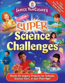 Paperback Janice Vancleave's Super Science Challenges: Hands-On Inquiry Projects for Schools, Science Fairs, or Just Plain Fun! Book