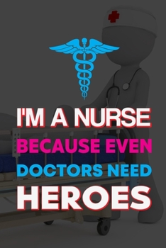 Paperback I'm A Nurse Because Even Doctors Need Heroes: My Prayer Journal, Diary Or Notebook For Tea Lover. 101 Story Paper Pages. 6 in x 9 in Cover. Book