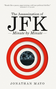 Paperback The Assassination of Jfk: Minute by Minute Book