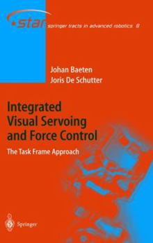 Hardcover Integrated Visual Servoing and Force Control: The Task Frame Approach Book