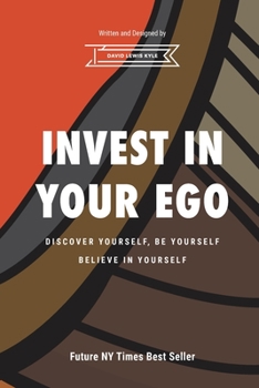 Paperback Invest in Your Ego: Discover yourself, be yourself, believe in your self. Book
