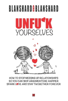 Paperback Unfu*k Yourselves: The life-changing magic of how to stop messing up relationships so you can skip arguments, be happier, spark love, and Book