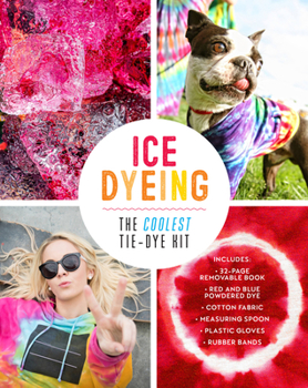Paperback Ice Dyeing: The Coolest Tie-Dye Kit: Includes: 32-Page Removable Book - Red and Blue Powdered Dye - Cotton Fabric - Powder Spoon - Plastic Gloves - Ru Book