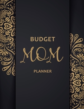 Budget Mom Planner : Monthly Weekly Daily Family Budget Planner Workbook with Bill Payment Tracker Debt and Savings Log Organizer Income Expenses Tracker Budgeting Planning Book Financial Money Accoun