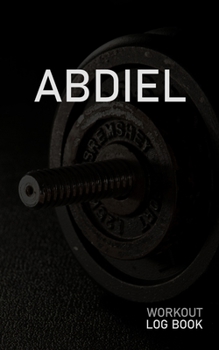 ABDIEL: Blank Daily Workout Log Book | Track Exercise Type, Sets, Reps, Weight, Cardio, Calories, Distance & Time | Space to Record Stretches, Warmup, ... First Name Initial A Dumbbell Cover