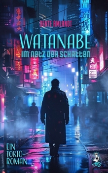 Watanabe - Im Netz der Schatten: Ein Tokio-Roman (Memoiren von morgen) (German Edition)